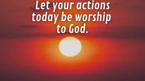 Live in such a way that your life sings His glory.