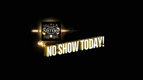 NO SHOW TODAY!