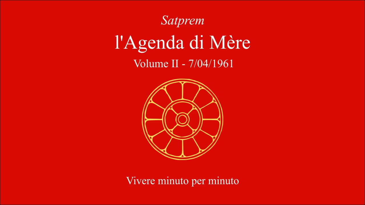 Satprem - l'Agenda di Mère - V02 - 1961-04-07 - Vivere minuto per minuto