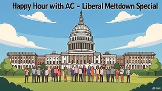 Happy Hour with AC - Liberal Meltdown Special