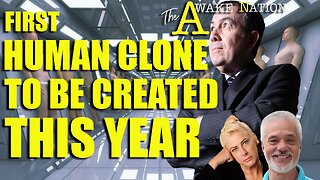 The Awake Nation 03.12.2025 First Human Clone To Be Created This Year