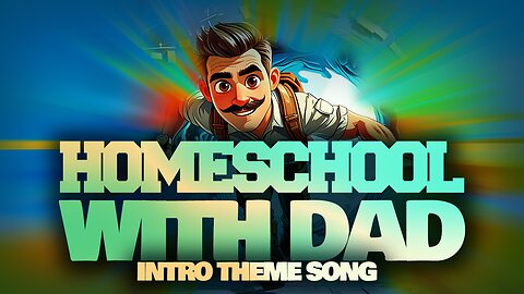 HOMESCHOOL WITH DAD INTRO THEME SONG