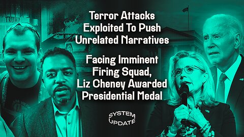 Terror Attacks Exploited To Push Unrelated Narratives; Facing Imminent Firing Squad, Liz Cheney Awarded Presidential Medal | SYSTEM UPDATE #381