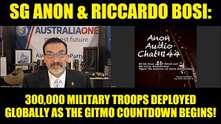 SG Anon & Riccardo Bosi: 300,000 Military Troops Deployed Globally as the GITMO Countdown Begins!