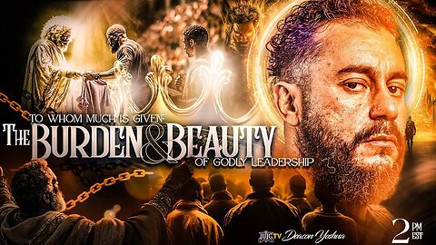 To Whom Much Is Given: The Burden & Beauty Of Godly Leadership