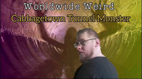 Worldwide Weird | Cabbagetown Tunnel Monster