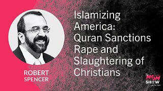 Ep. 936 - Islamizing America: Quran Sanctions Rape and Slaughtering of Christians - Robert Spencer