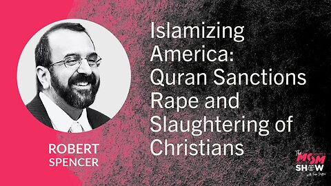 Ep. 936 - Islamizing America: Quran Sanctions Rape and Slaughtering of Christians - Robert Spencer