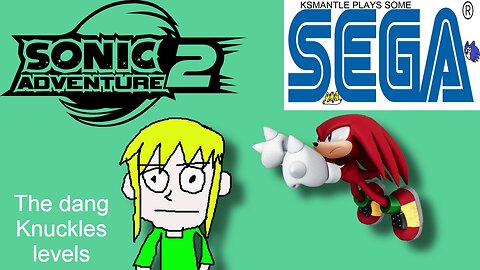 The dang Knuckles levels-Ksmantle Plays Some Sonic Adventure 2 Part 3