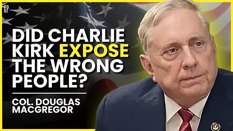 Col. Douglas Macgregor on Charlie Kirk, Regional Wars, and the Trump–Putin Two-Step | EP 34