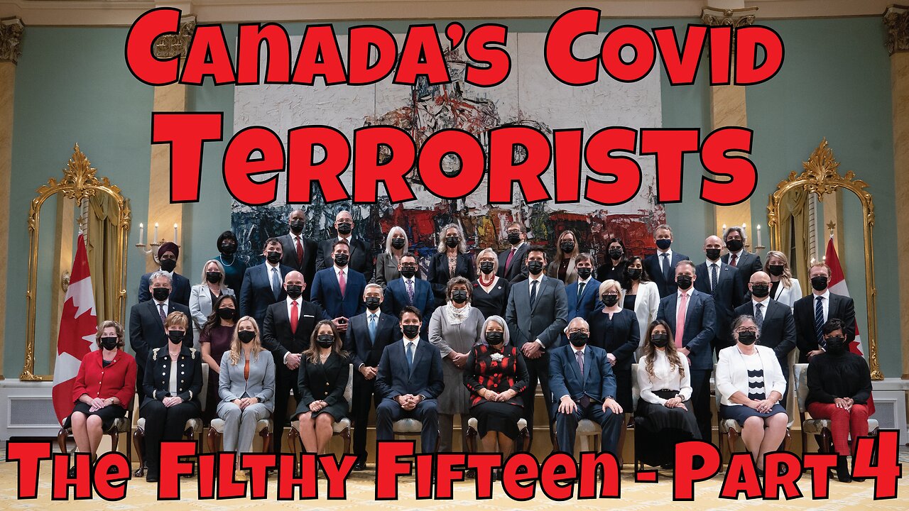 Canada's Covid Terrorists - The Filthy Fifteen - Part 4