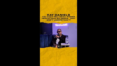 You can’t tell small minded people your big dream, they won’t understand it