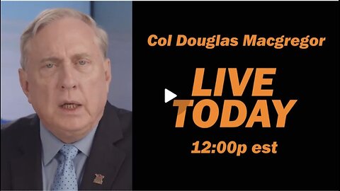 Col Douglas Macgregor LIVE TODAY