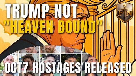 Trump’s “Not Heaven Bound” Comments, Hamas Hostages Freed & Don Lemon’s Christianity Remarks | FTN