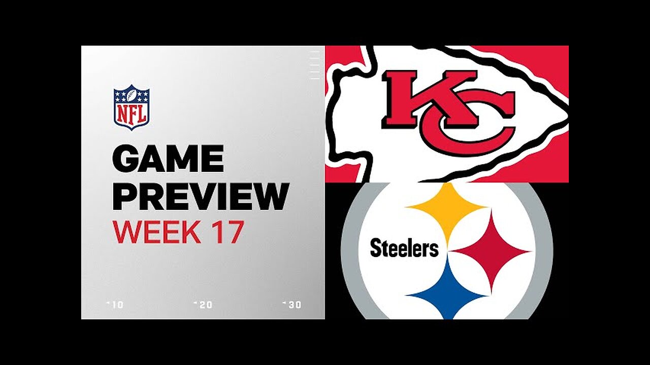 Kansas City Chiefs vs. Pittsburgh Steelers | 2024 Week 17 Game Preview