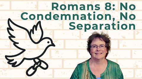 Romans 8 - No Condemnation, No Separation
