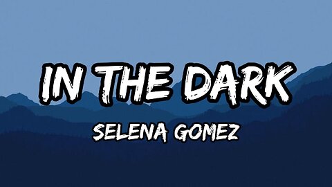 Selena Gomez - In The Dark (Lyrics)