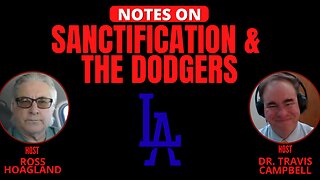 NOTES ON: SANCTIFICATION & THE DODGERS