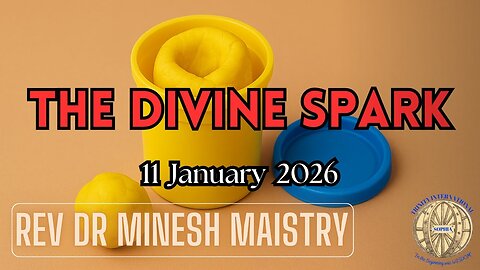 THE DIVINE SPARK (Sermon: 11 January 2026) - Rev Dr Minesh Maistry