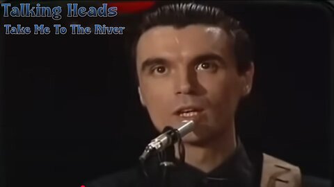 Talking Heads - Take Me To The River
