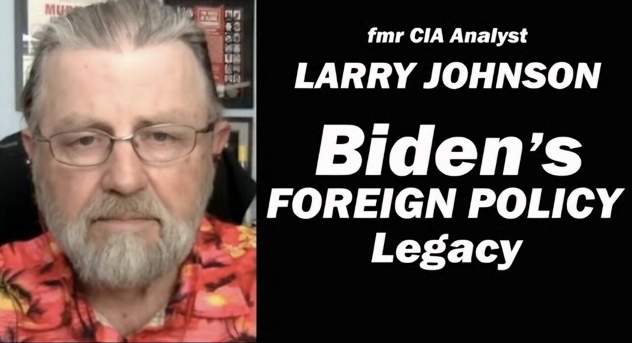 Biden's Foreign Policy Legacy w/fmr CIA Analyst LARRY JOHNSON