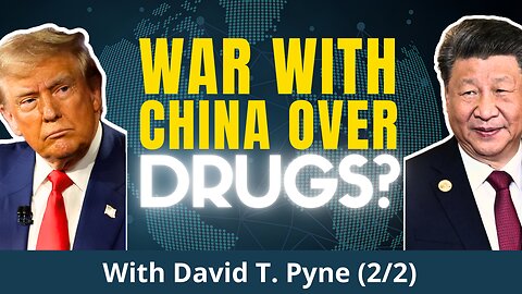 DRUG WAR 2.0: Will The USA Go To War With China Over Fentanyl? | David T. Pyne