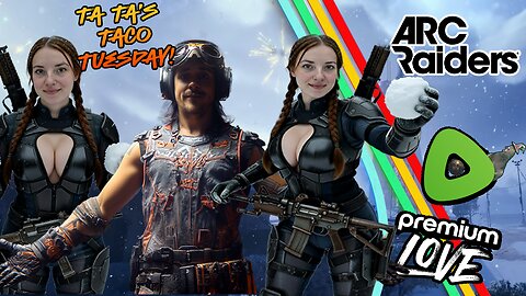 Ta Ta's Taco Tuesday PREMIUM Gaming On Rumble Stream! | The Midnights Raid YOUR ARC! |