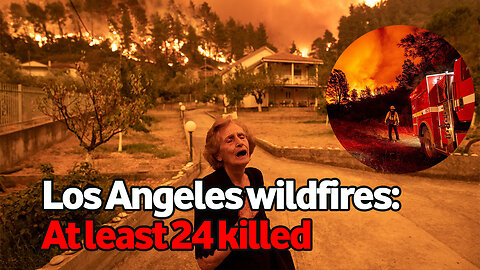 Los Angeles Wildfires: 24 Dead, Thousands Evacuated