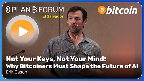 Not Your Keys, Not Your Mind: Bitcoiners and the Future of AI | Plan ₿ Forum