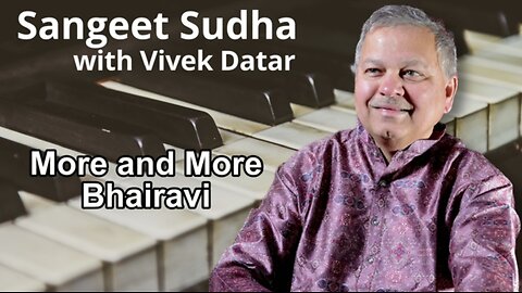 Sangeet Sudha - More and More Bhairavi Presented by Vivek Datar