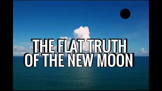 The FLAT TRUTH of the NEW MOON Globe Earth Model ERROR