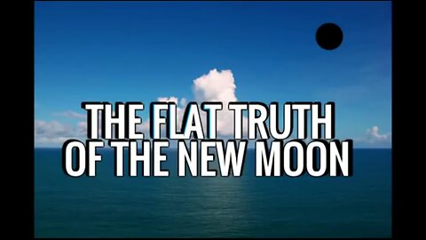 The FLAT TRUTH of the NEW MOON Globe Earth Model ERROR