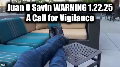 Juan O Savin WARNING 1.22.25 - A Call for Vigilance