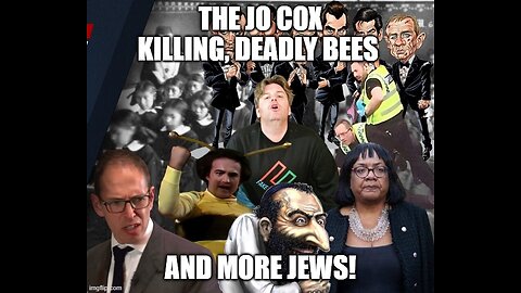 The Jo Cox Killing, Deadly Bees and More Jews!