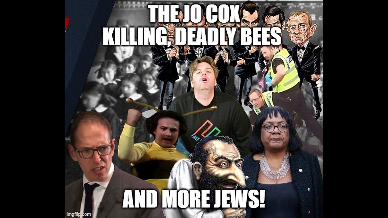 The Jo Cox Killing, Deadly Bees and More Jews!