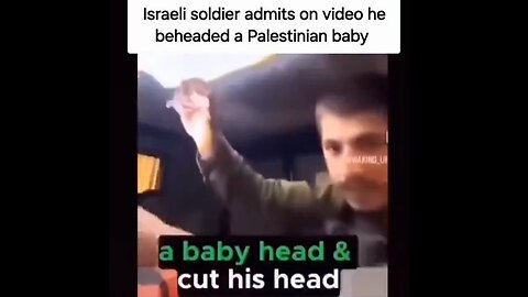 Israeli Soldier “I took a baby like this and cut his head”