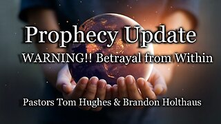 Prophecy Update: WARNING!! Betrayal From Within