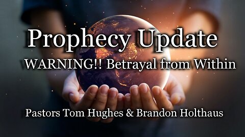 Prophecy Update: WARNING!! Betrayal From Within