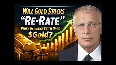 Will Gold Stocks “Re-Rate” When Earnings Catch Up to $Gold | Doug Casey
