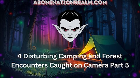 4 Disturbing Camping and Forest Encounters Caught on Camera Part 5