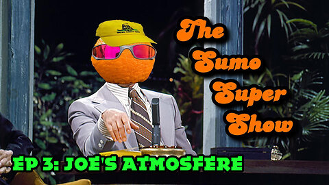 The Sumo Super Show EP3: Joe's Atmosfere