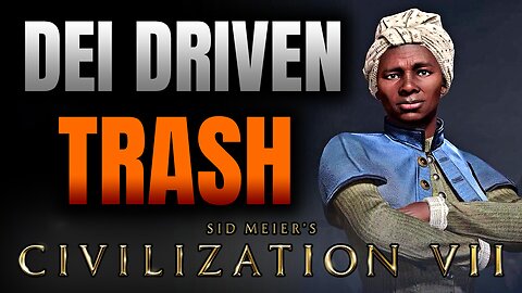 CIV 7 IS DEI DRIVEN TRASH