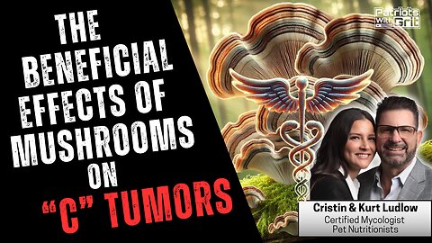 The Beneficial Effects of Mushrooms on "C" Tumors | Cristin and Kurt Ludlow