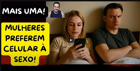 MULHERES PREFEREM CELULAR À $&XO! MAIS UMA PROVA QUE SÃO ELAS AS CULPADAS PELO TÉRMINO DA SOCIEDADE!
