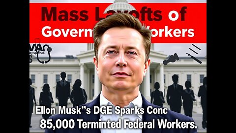 🔥 Mass Layoffs of Government Workers: Elon Musk's Efficiency Plan Sparks Controversy 🔥