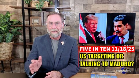Five in Ten 11/18/25: US Targeting or Talking to Maduro?