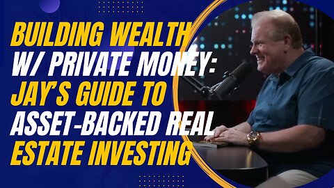 Building Wealth With Private Money: Jay Conner’s Guide to Asset-Backed Real Estate Investing