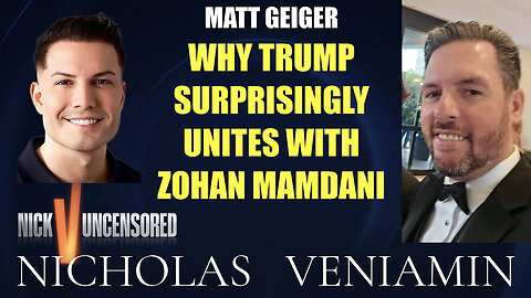 Matt Geiger Discusses why Trump Surprisingly Unites with Zohan Mamdani with Nicholas Veniamin