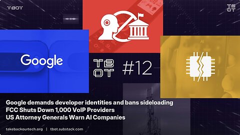 #TBOT 12: Google Bans Sideloading, FCC VoIP Shutdown, AGs vs AI & Enoch AI