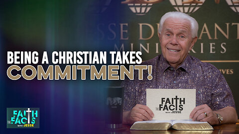 Faith The Facts With Jesse: Being A Christian Takes Commitment!